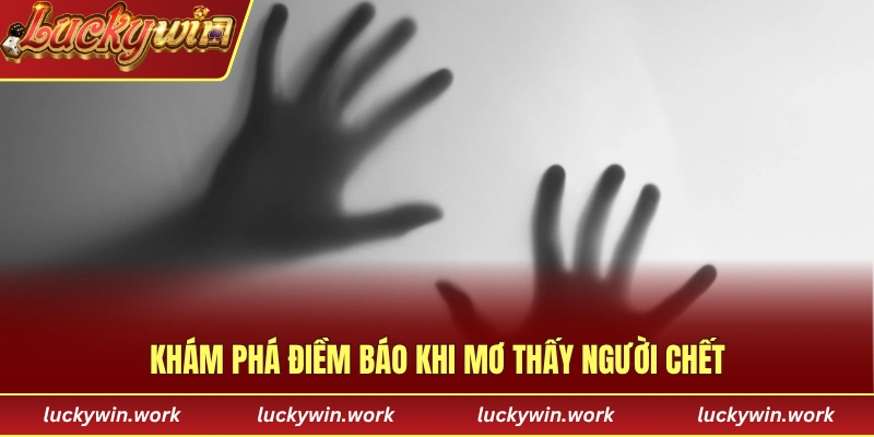 Khám phá điềm báo khi nằm mơ thấy người chết