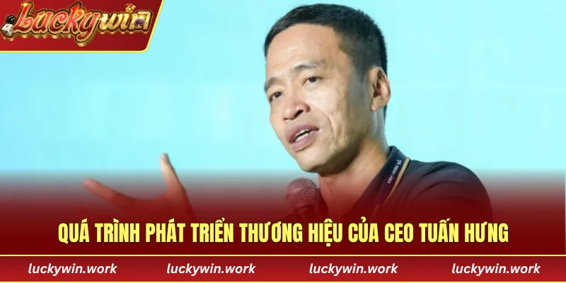 Quá trình phát triển thương hiệu của CEO Tuấn Hưng