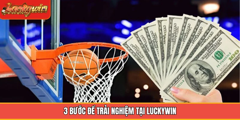 3 bước để trải nghiệm tại Luckywin 3 bước để trải nghiệm tại Luckywin