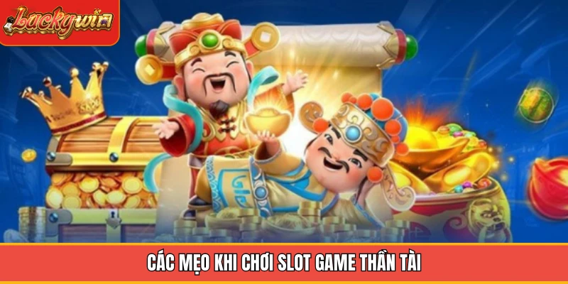 Các mẹo khi chơi slot game Thần Tài Các mẹo khi chơi slot game Thần Tài